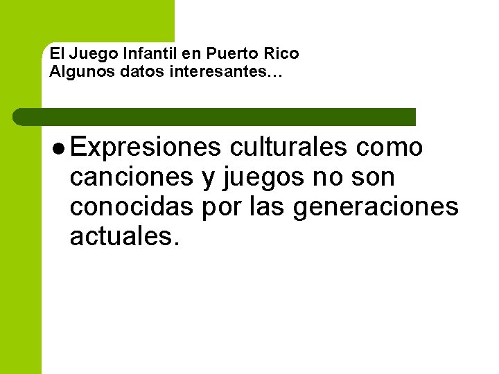 El Juego Infantil en Puerto Rico Algunos datos interesantes… l Expresiones culturales como canciones