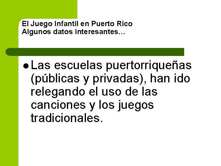 El Juego Infantil en Puerto Rico Algunos datos interesantes… l Las escuelas puertorriqueñas (públicas