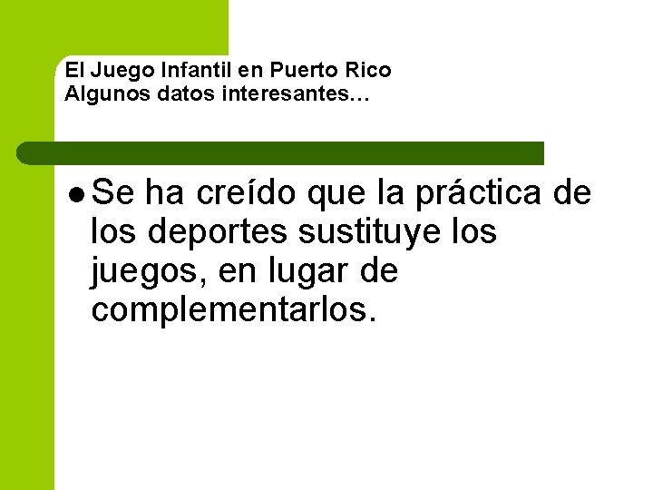 El Juego Infantil en Puerto Rico Algunos datos interesantes… l Se ha creído que