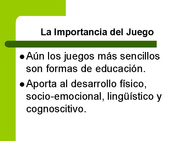 La Importancia del Juego l Aún los juegos más sencillos son formas de educación.