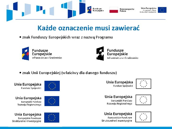 Każde oznaczenie musi zawierać • znak Funduszy Europejskich wraz z nazwą Programu • znak