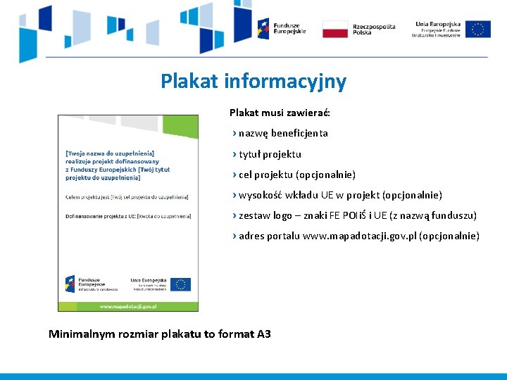 Plakat informacyjny Plakat musi zawierać: › nazwę beneficjenta › tytuł projektu › cel projektu