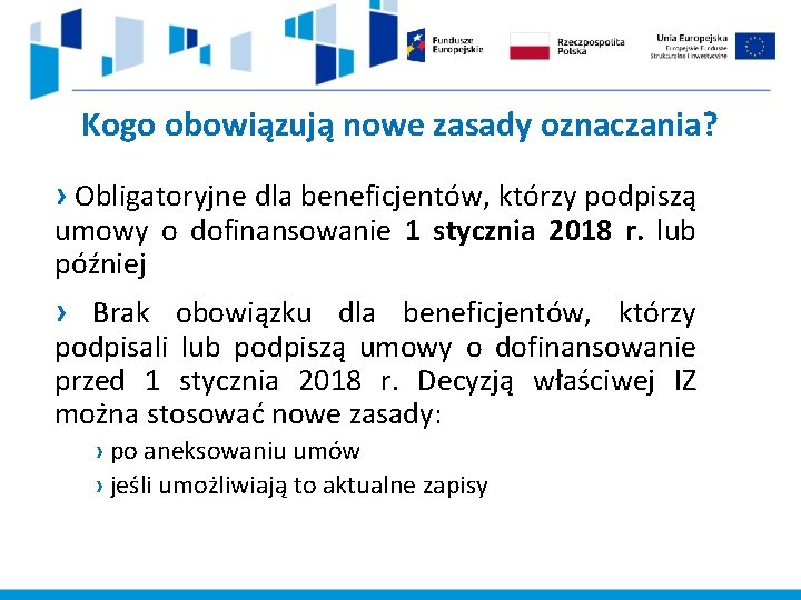 Kogo obowiązują nowe zasady oznaczania? › Obligatoryjne dla beneficjentów, którzy podpiszą umowy o dofinansowanie