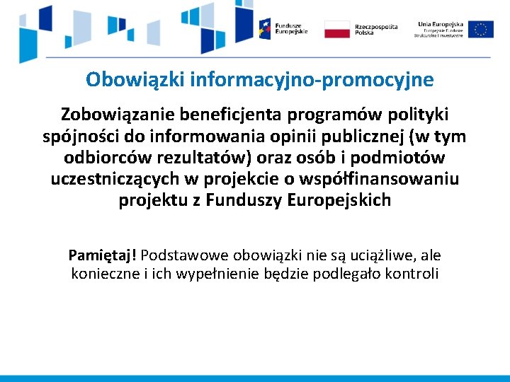 Obowiązki informacyjno-promocyjne Zobowiązanie beneficjenta programów polityki spójności do informowania opinii publicznej (w tym odbiorców