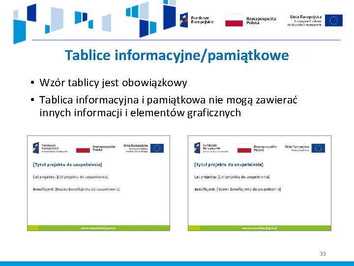 Tablice informacyjne/pamiątkowe • Wzór tablicy jest obowiązkowy • Tablica informacyjna i pamiątkowa nie mogą