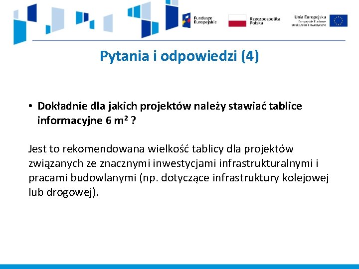 Pytania i odpowiedzi (4) • Dokładnie dla jakich projektów należy stawiać tablice informacyjne 6