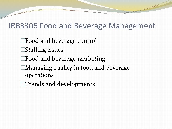 IRB 3306 Food and Beverage Management �Food and beverage control �Staffing issues �Food and