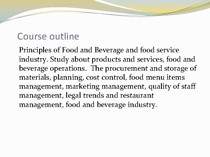 Course outline Principles of Food and Beverage and food service industry. Study about products