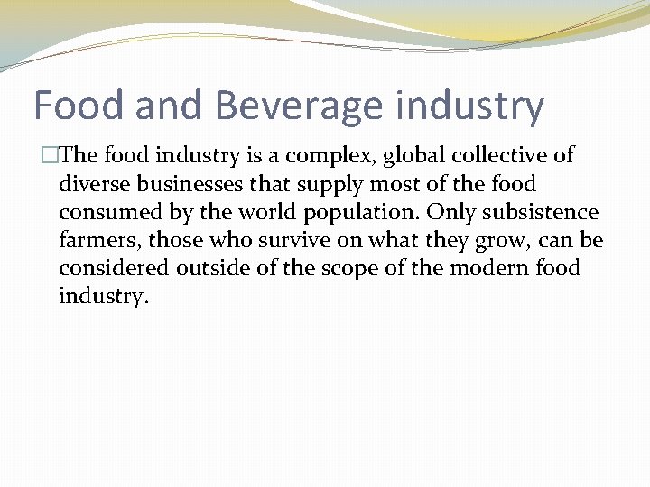 Food and Beverage industry �The food industry is a complex, global collective of diverse