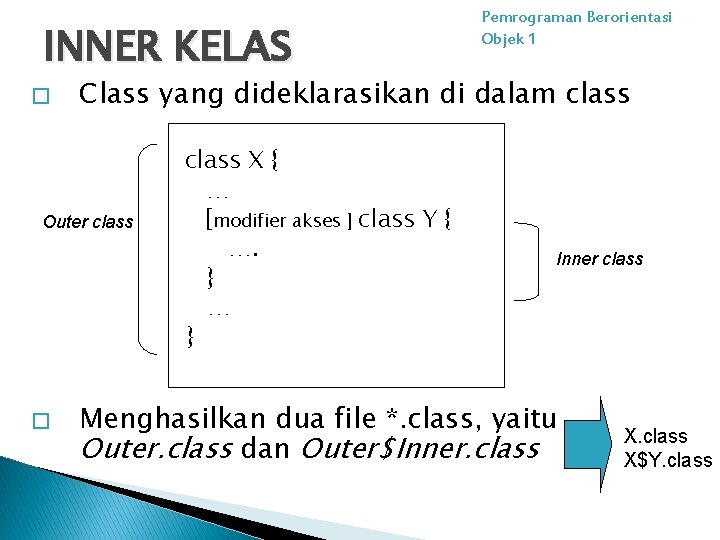 INNER KELAS � Class yang dideklarasikan di dalam class Outer class � Pemrograman Berorientasi