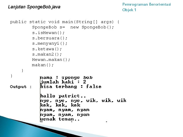 Lanjutan Sponge. Bob. java public static void main(String[] args) { Sponge. Bob s= new