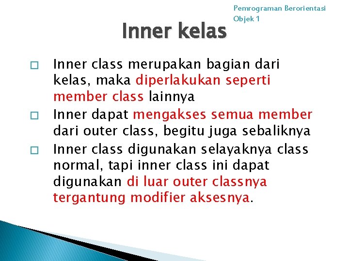 Inner kelas � � � Pemrograman Berorientasi Objek 1 Inner class merupakan bagian dari