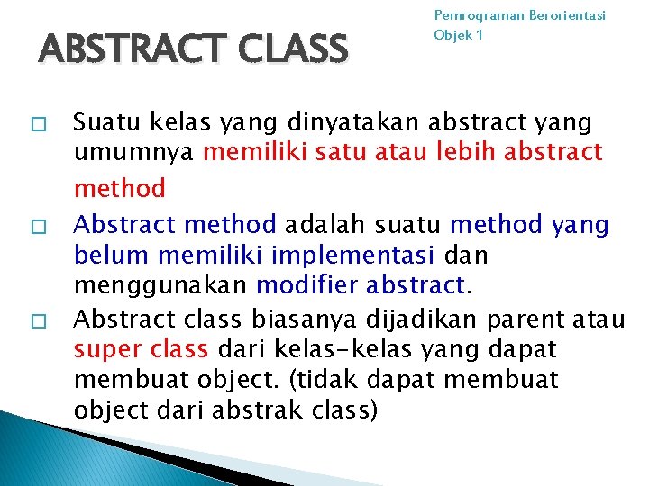 ABSTRACT CLASS � � � Pemrograman Berorientasi Objek 1 Suatu kelas yang dinyatakan abstract