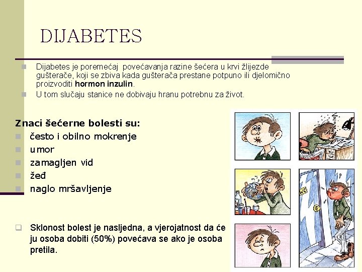 DIJABETES n n Dijabetes je poremećaj povećavanja razine šećera u krvi žlijezde gušterače, koji