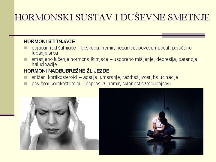 HORMONSKI SUSTAV I DUŠEVNE SMETNJE HORMONI ŠTITNJAČE n pojačan rad štitnjače – tjeskoba, nemir,