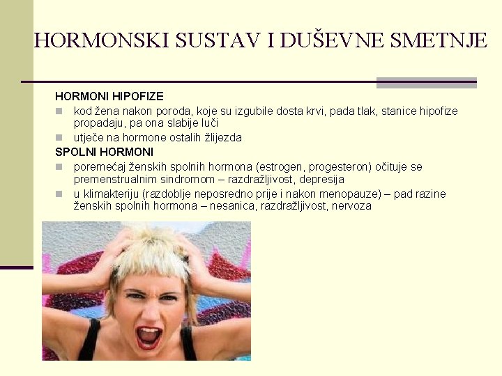 HORMONSKI SUSTAV I DUŠEVNE SMETNJE HORMONI HIPOFIZE n kod žena nakon poroda, koje su