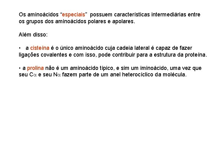 Os aminoácidos “especiais” possuem características intermediárias entre os grupos dos aminoácidos polares e apolares.