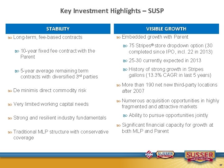 Key Investment Highlights – SUSP STABILITY Long-term, fee-based contracts VISIBLE GROWTH 75 Stripes® store