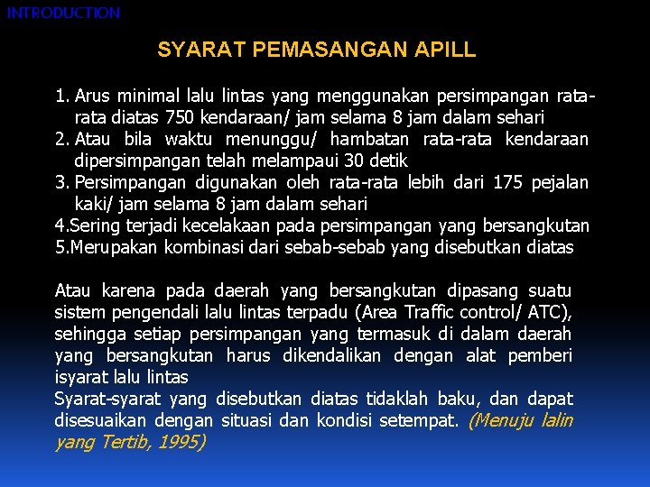 INTRODUCTION SYARAT PEMASANGAN APILL 1. Arus minimal lalu lintas yang menggunakan persimpangan rata diatas