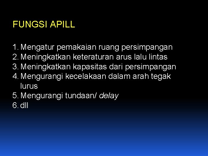 FUNGSI APILL 1. Mengatur pemakaian ruang persimpangan 2. Meningkatkan keteraturan arus lalu lintas 3.