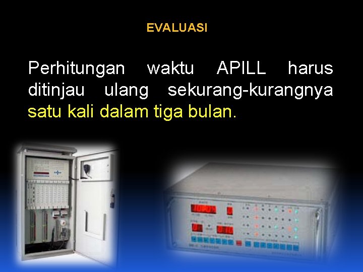 EVALUASI Perhitungan waktu APILL harus ditinjau ulang sekurang-kurangnya satu kali dalam tiga bulan. 