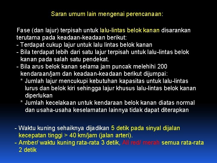 Saran umum lain mengenai perencanaan: Fase (dan lajur) terpisah untuk lalu-lintas belok kanan disarankan