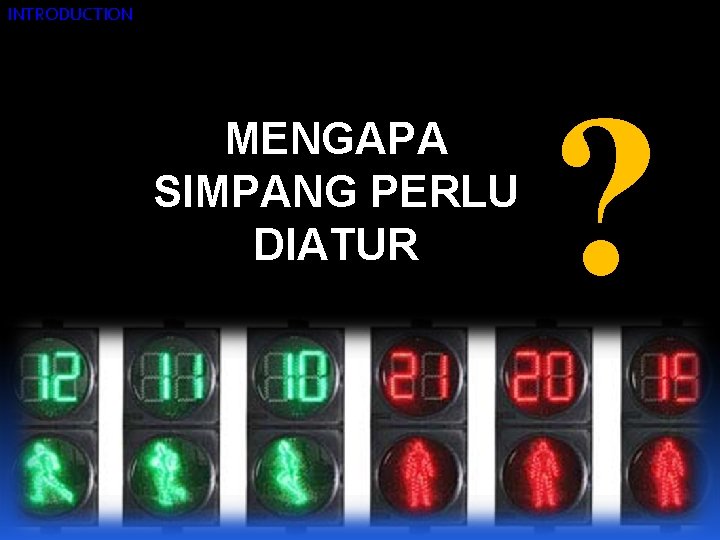 INTRODUCTION MENGAPA SIMPANG PERLU DIATUR ? 