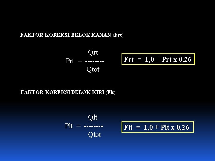 FAKTOR KOREKSI BELOK KANAN (Frt) Qrt Prt = -------Qtot Frt = 1, 0 +