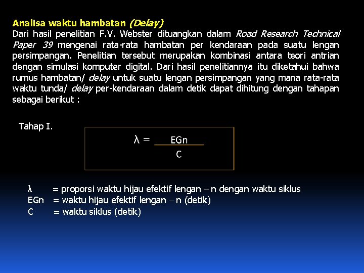Analisa waktu hambatan (Delay) Dari hasil penelitian F. V. Webster dituangkan dalam Road Research