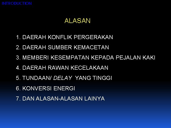 INTRODUCTION ALASAN 1. DAERAH KONFLIK PERGERAKAN 2. DAERAH SUMBER KEMACETAN 3. MEMBERI KESEMPATAN KEPADA