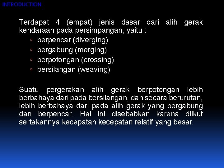 INTRODUCTION Terdapat 4 (empat) jenis dasar dari alih gerak kendaraan pada persimpangan, yaitu :