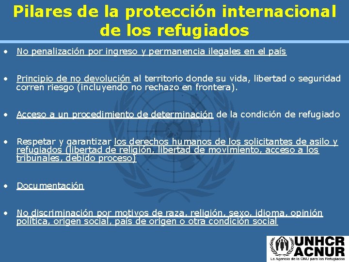 Pilares de la protección internacional de los refugiados • No penalización por ingreso y