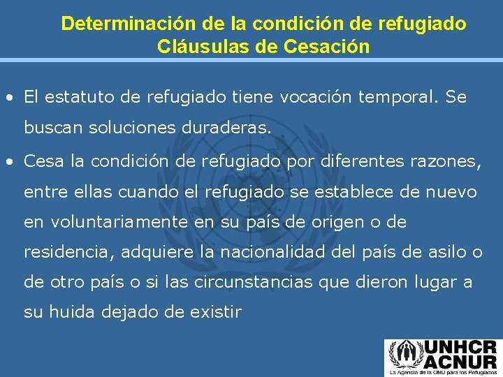 Determinación de la condición de refugiado Cláusulas de Cesación • El estatuto de refugiado