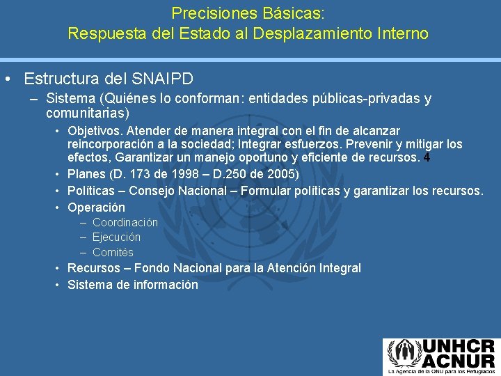 Precisiones Básicas: Respuesta del Estado al Desplazamiento Interno • Estructura del SNAIPD – Sistema