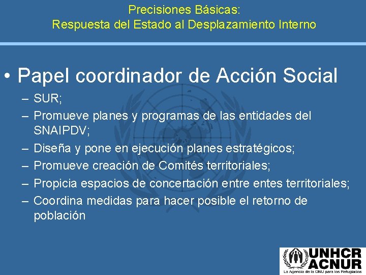 Precisiones Básicas: Respuesta del Estado al Desplazamiento Interno • Papel coordinador de Acción Social