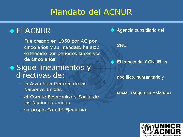 Mandato del ACNUR u El ACNUR Fue creado en 1950 por AG por cinco