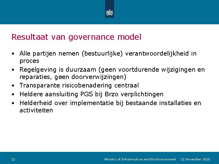 Resultaat van governance model • Alle partijen nemen (bestuurlijke) verantwoordelijkheid in proces • Regelgeving