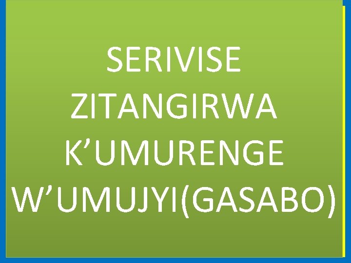 SERIVISE ZITANGIRWA K’UMURENGE W’UMUJYI(GASABO) 