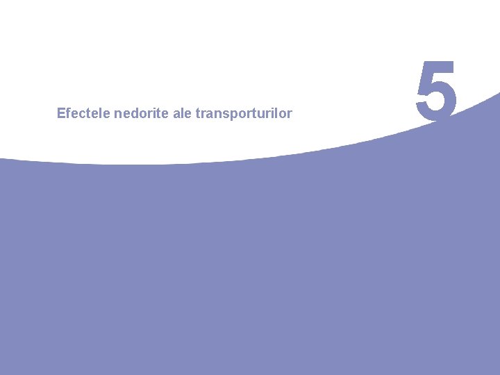 Efectele nedorite ale transporturilor 5 Efectele nedorite ale transporturilor 5