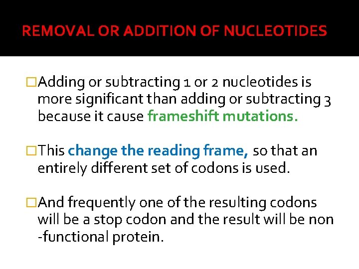 REMOVAL OR ADDITION OF NUCLEOTIDES �Adding or subtracting 1 or 2 nucleotides is more