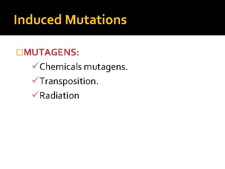 Induced Mutations �MUTAGENS: üChemicals mutagens. üTransposition. üRadiation 