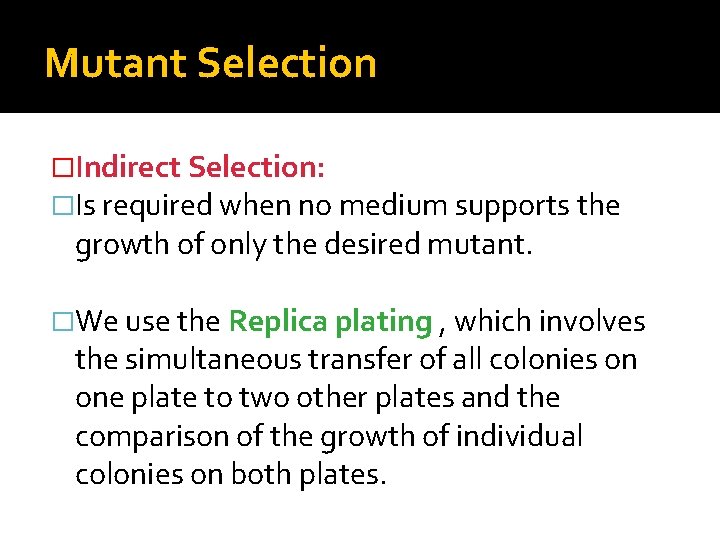 Mutant Selection �Indirect Selection: �Is required when no medium supports the growth of only