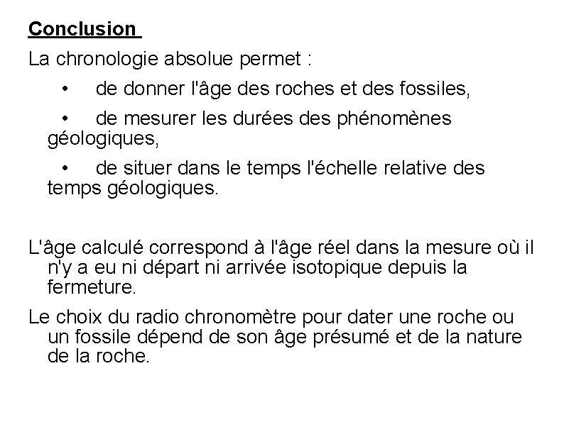Conclusion La chronologie absolue permet : • de donner l'âge des roches et des