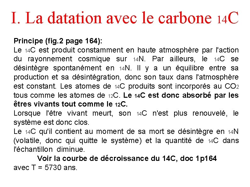 I. La datation avec le carbone 14 C Principe (fig. 2 page 164): Le