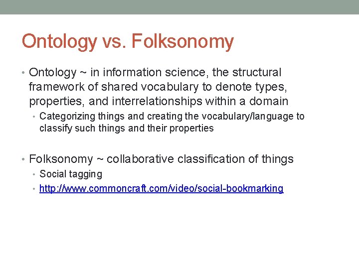 Ontology vs. Folksonomy • Ontology ~ in information science, the structural framework of shared