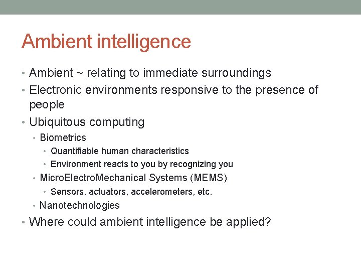 Ambient intelligence • Ambient ~ relating to immediate surroundings • Electronic environments responsive to