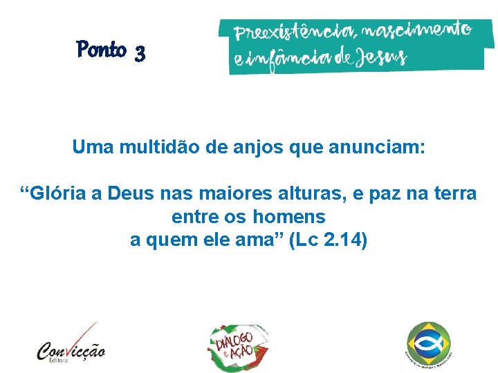 Ponto 3 Uma multidão de anjos que anunciam: “Glória a Deus nas maiores alturas,