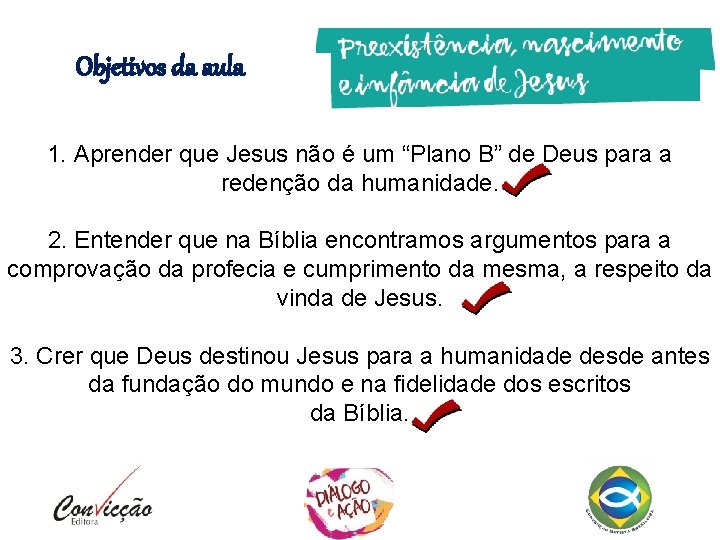 Objetivos da aula 1. Aprender que Jesus não é um “Plano B” de Deus