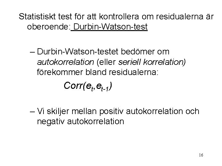 Statistiskt test för att kontrollera om residualerna är oberoende: Durbin-Watson-test – Durbin-Watson-testet bedömer om