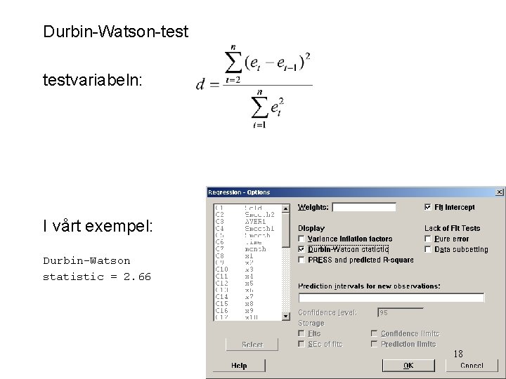 Durbin-Watson-testvariabeln: I vårt exempel: Durbin-Watson statistic = 2. 66 18 